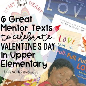 6 Great Mentor Texts to Celebrate Valentine's Day in Upper Elementary