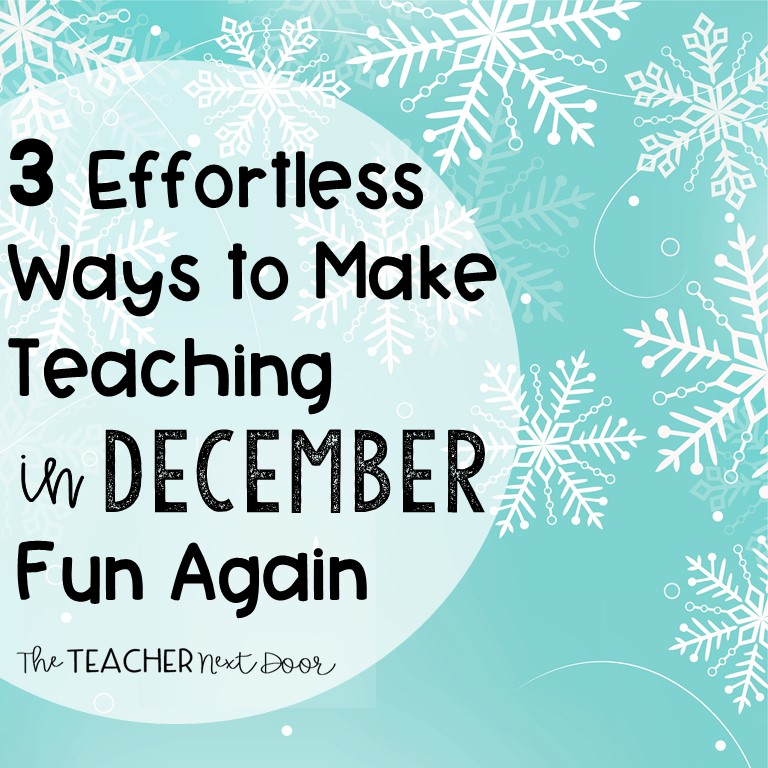 3 Effortless Ways to Make Teaching in December Fun Again by The Tezacher Next Door