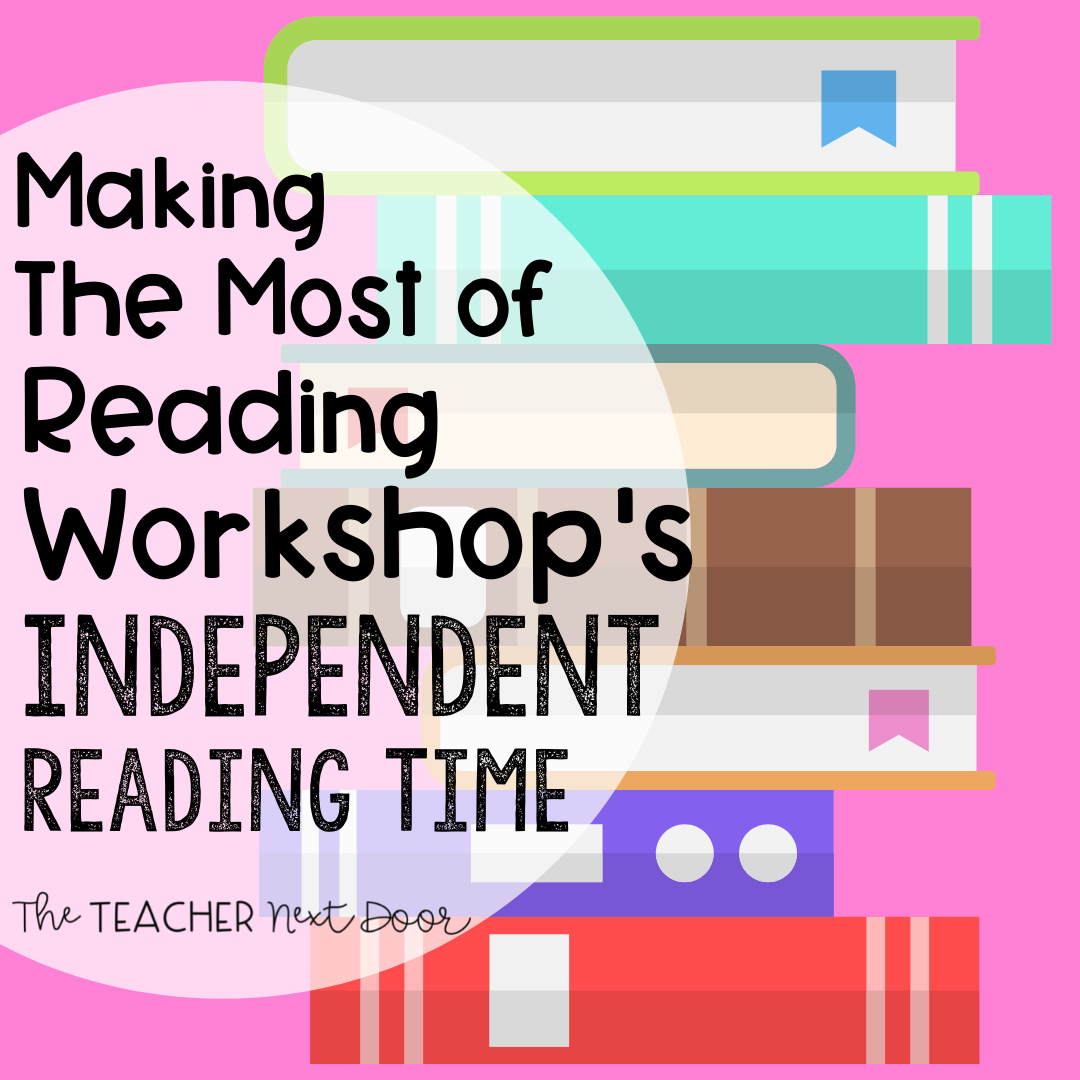 Making the Most of Reading Workshop's Independent Reading Time in the Upper Elementary Classroom