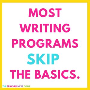 Most Writing Programs SKIP The Basics - The Teacher Next Door - How to Fix Writing Instruction Blog